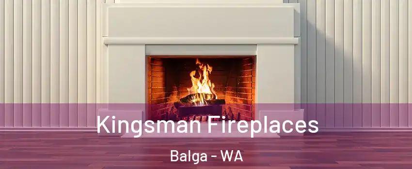 Kingsman Fireplaces Balga - WA