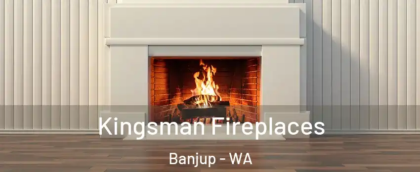 Kingsman Fireplaces Banjup - WA