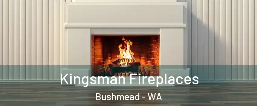 Kingsman Fireplaces Bushmead - WA