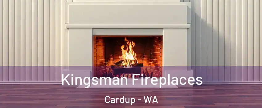 Kingsman Fireplaces Cardup - WA