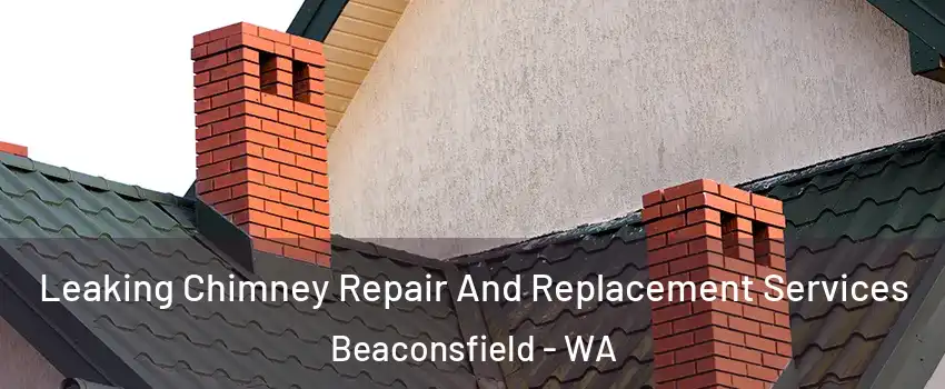  Leaking Chimney Repair And Replacement Services Beaconsfield - WA