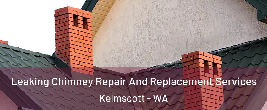 Leaking Chimney Repair And Replacement Services Kelmscott - WA