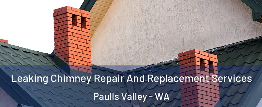 Leaking Chimney Repair And Replacement Services Paulls Valley - WA
