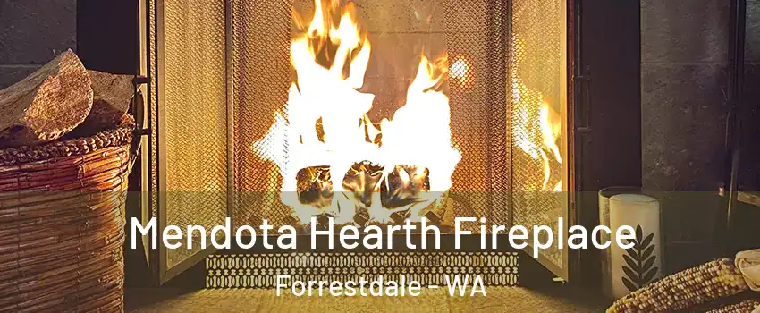 Mendota Hearth Fireplace Forrestdale - WA