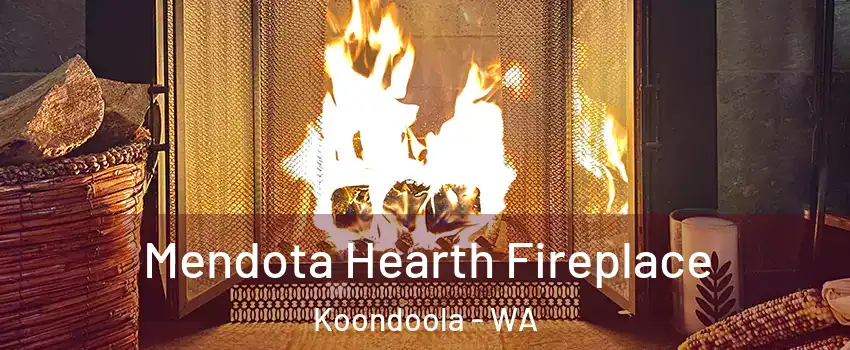 Mendota Hearth Fireplace Koondoola - WA