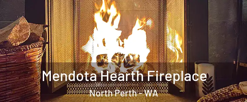 Mendota Hearth Fireplace North Perth - WA