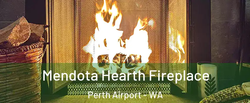 Mendota Hearth Fireplace Perth Airport - WA