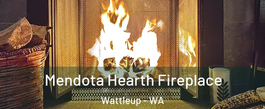 Mendota Hearth Fireplace Wattleup - WA