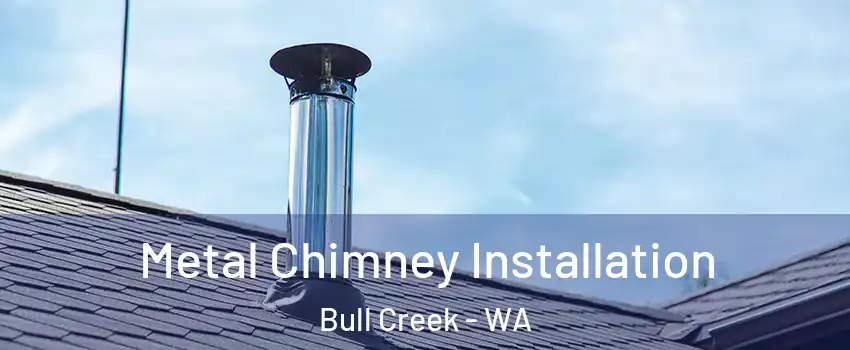 Metal Chimney Installation Bull Creek - WA