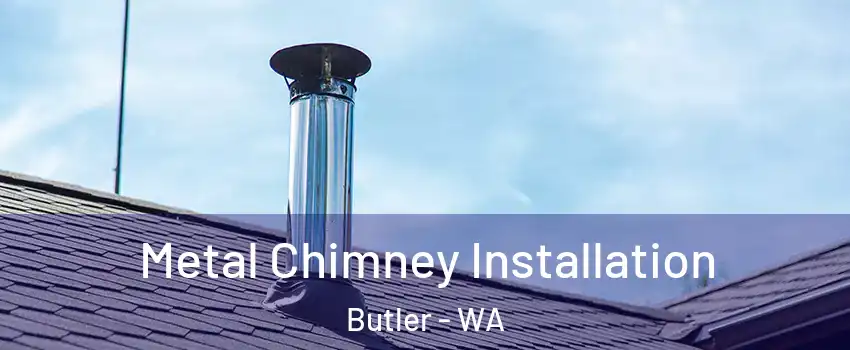 Metal Chimney Installation Butler - WA