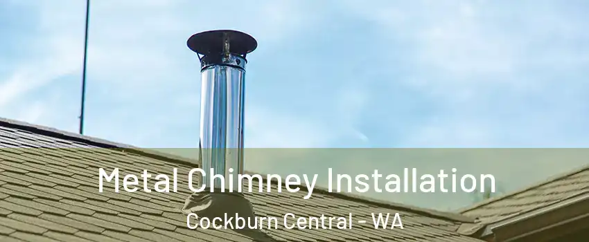 Metal Chimney Installation Cockburn Central - WA