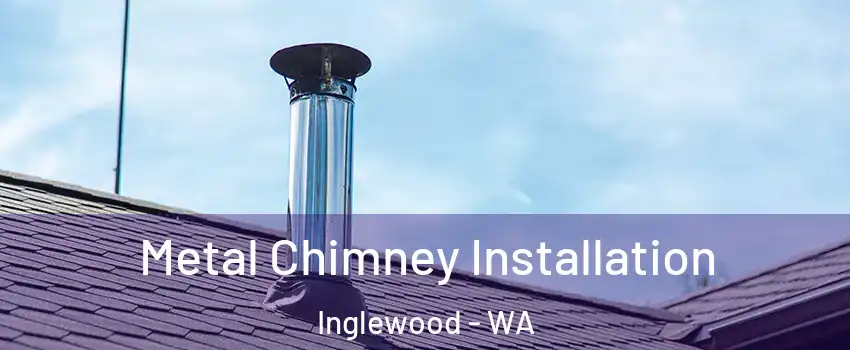 Metal Chimney Installation Inglewood - WA