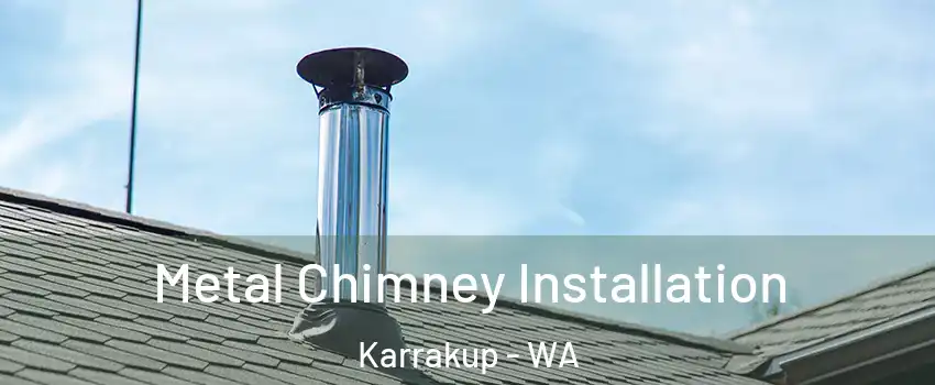 Metal Chimney Installation Karrakup - WA