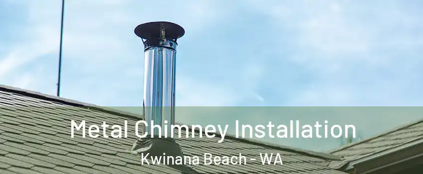 Metal Chimney Installation Kwinana Beach - WA