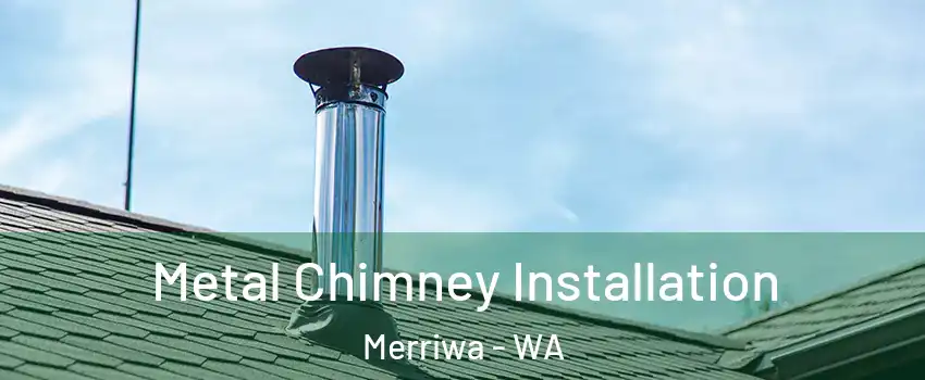 Metal Chimney Installation Merriwa - WA