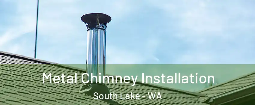 Metal Chimney Installation South Lake - WA