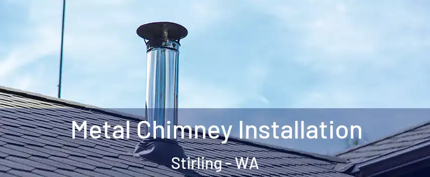 Metal Chimney Installation Stirling - WA