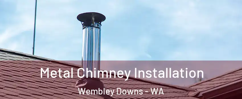 Metal Chimney Installation Wembley Downs - WA
