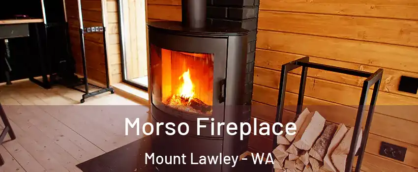 Morso Fireplace Mount Lawley - WA