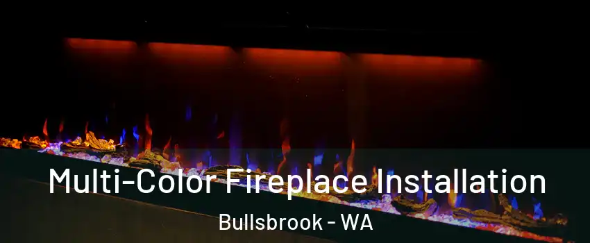 Multi-Color Fireplace Installation Bullsbrook - WA