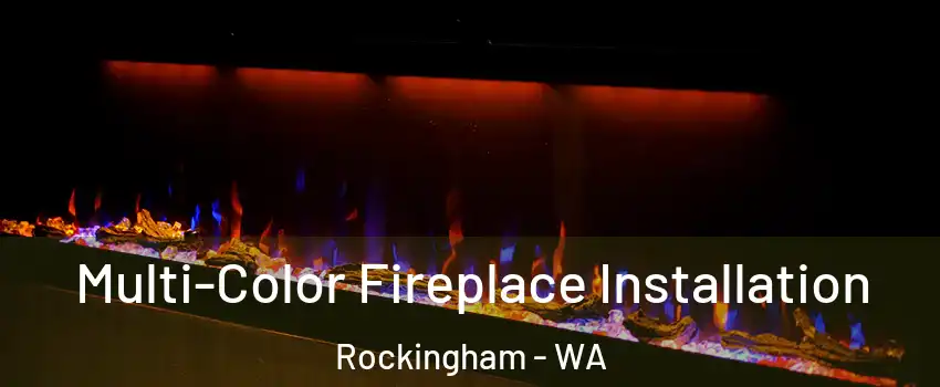  Multi-Color Fireplace Installation Rockingham - WA