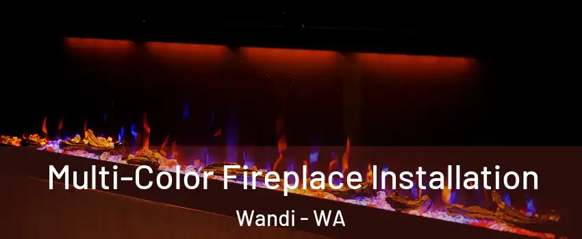 Multi-Color Fireplace Installation Wandi - WA