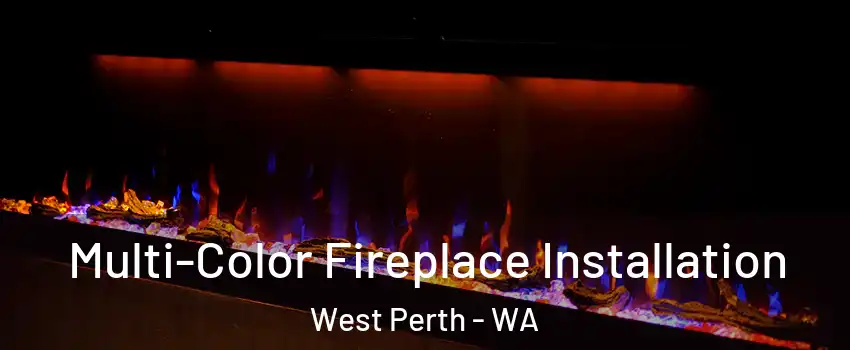 Multi-Color Fireplace Installation West Perth - WA