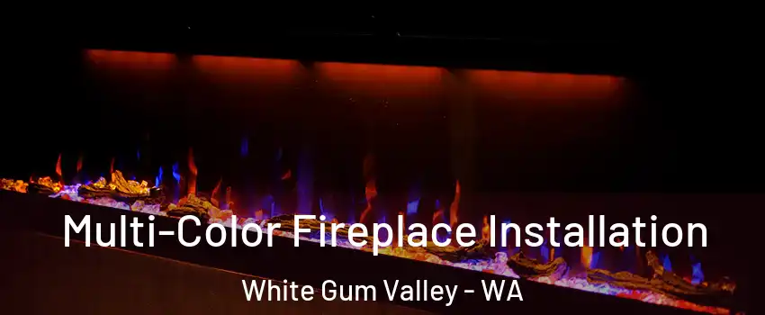 Multi-Color Fireplace Installation White Gum Valley - WA