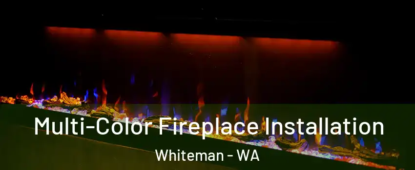 Multi-Color Fireplace Installation Whiteman - WA