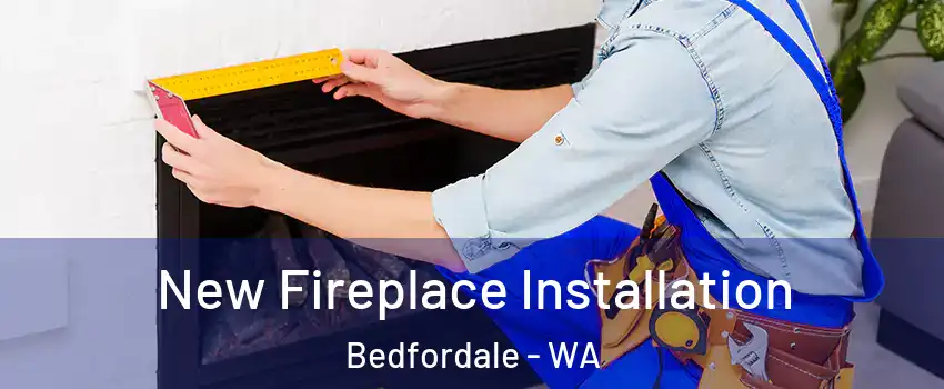 New Fireplace Installation Bedfordale - WA