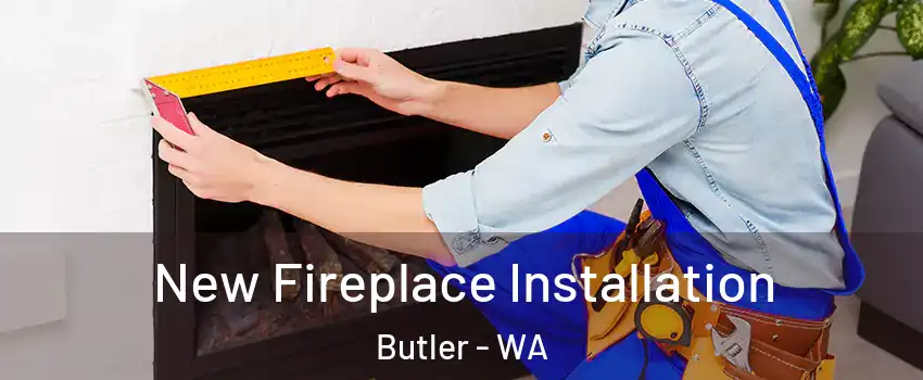 New Fireplace Installation Butler - WA