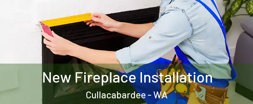 New Fireplace Installation Cullacabardee - WA