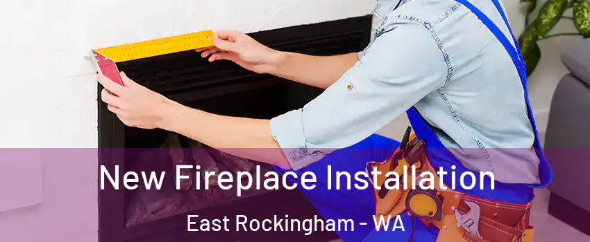 New Fireplace Installation East Rockingham - WA