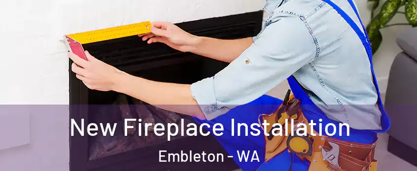 New Fireplace Installation Embleton - WA