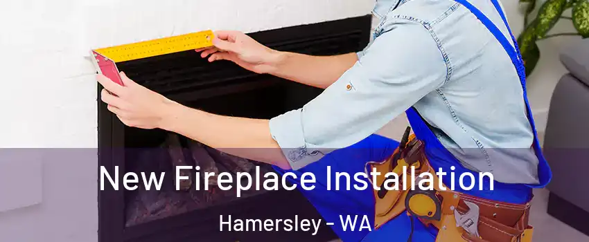New Fireplace Installation Hamersley - WA