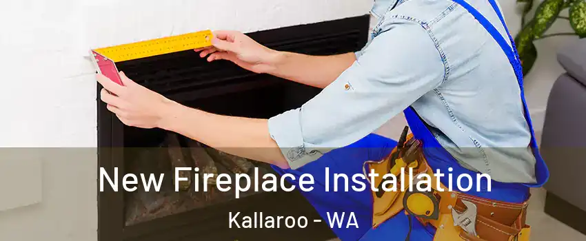 New Fireplace Installation Kallaroo - WA