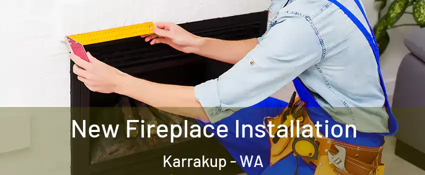 New Fireplace Installation Karrakup - WA