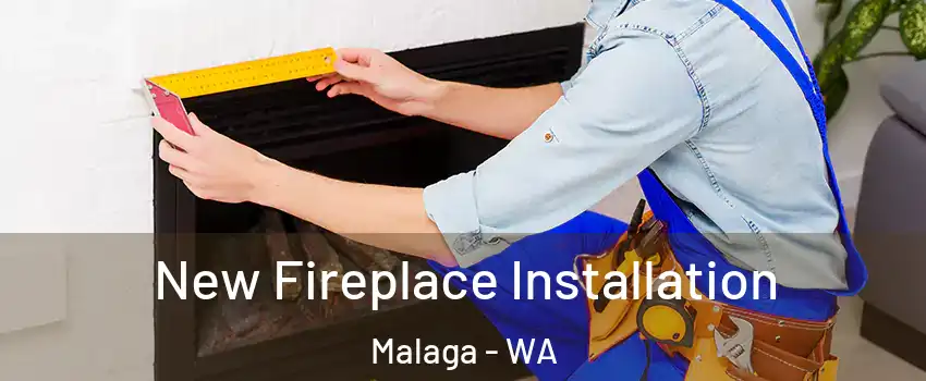 New Fireplace Installation Malaga - WA