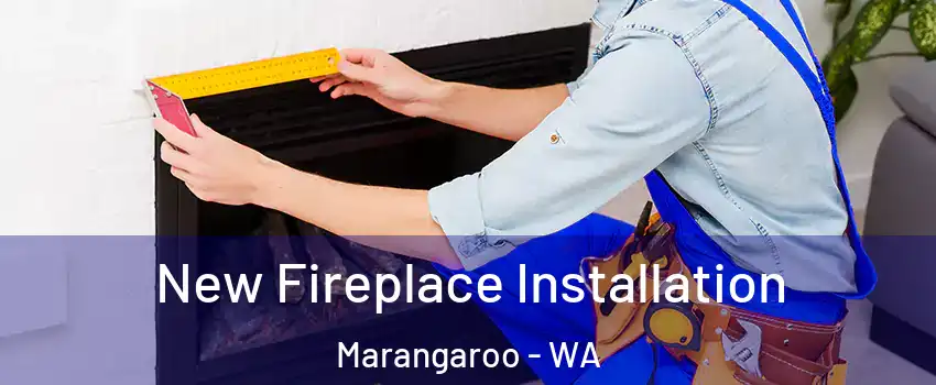 New Fireplace Installation Marangaroo - WA