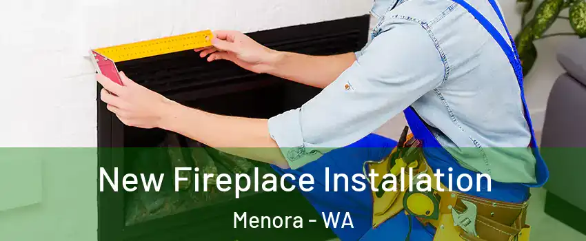 New Fireplace Installation Menora - WA