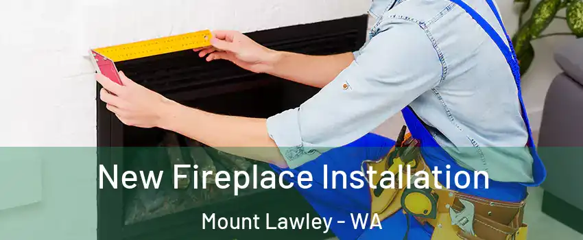 New Fireplace Installation Mount Lawley - WA