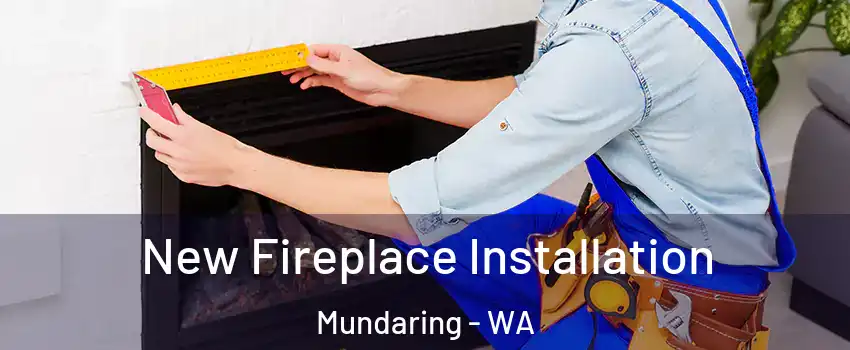 New Fireplace Installation Mundaring - WA