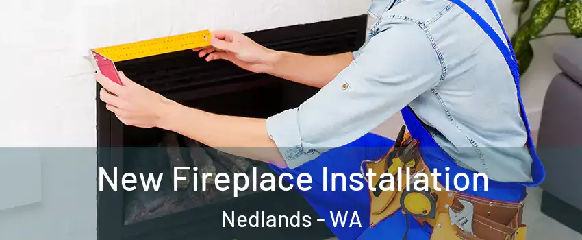 New Fireplace Installation Nedlands - WA
