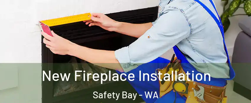 New Fireplace Installation Safety Bay - WA