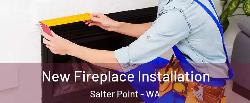New Fireplace Installation Salter Point - WA