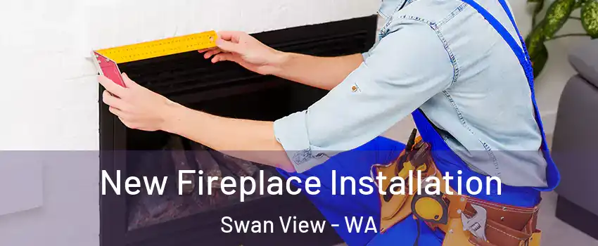 New Fireplace Installation Swan View - WA