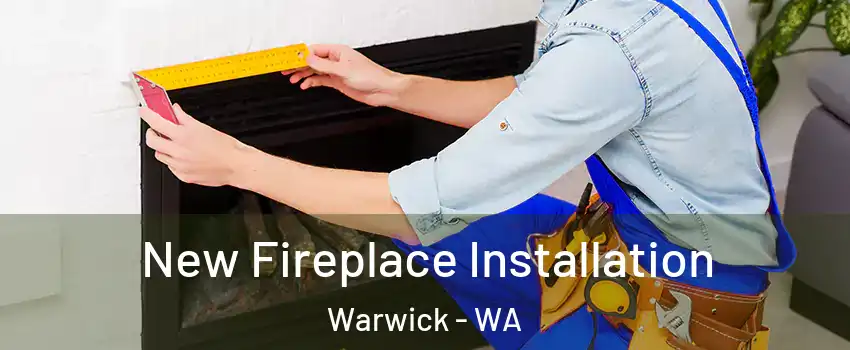 New Fireplace Installation Warwick - WA