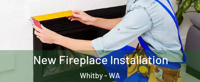 New Fireplace Installation Whitby - WA