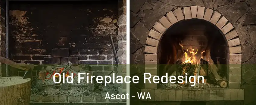Old Fireplace Redesign Ascot - WA