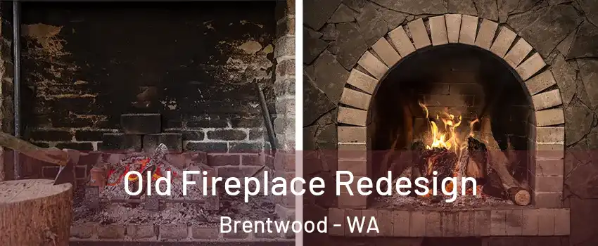 Old Fireplace Redesign Brentwood - WA